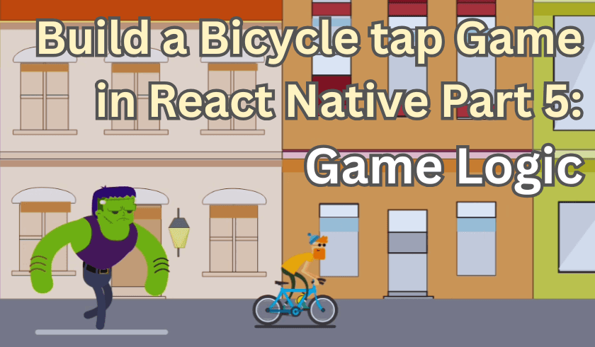 Build a Bicycle tap Game in React Native Part 5: Game Logic