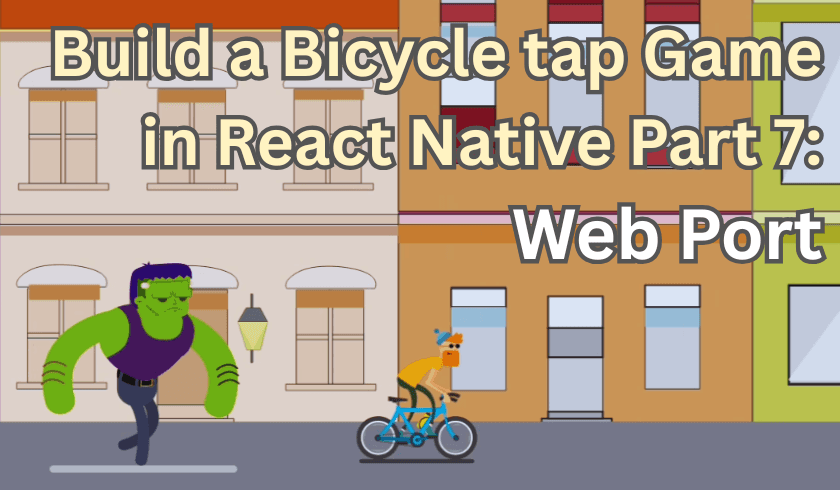 Build a Bicycle tap Game in React Native Part 7: Web Port